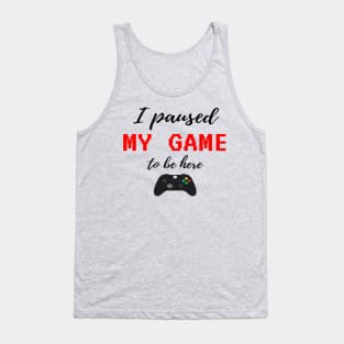 I Paused My Game To Be Here, Video Game Controller illustration, Funny Gamers Gift Tank Top